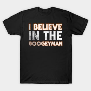 I Believe In The Boogeyman T-Shirt